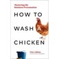 How to Wash a Chicken: Mastering the Business Presentation - Hardcover