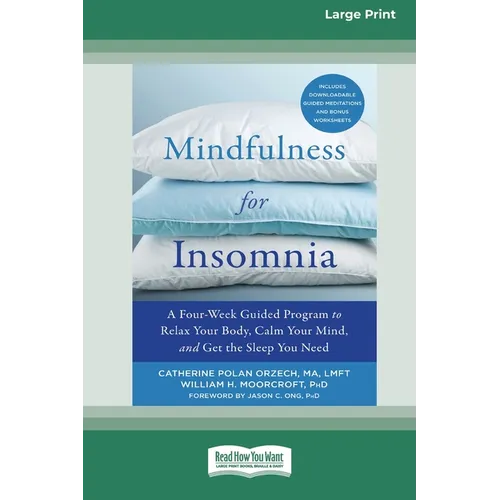 Mindfulness for Insomnia: A Four-Week Guided Program to Relax Your Body, Calm Your Mind, and Get the Sleep You Need (16pt Large Print Edition) - Paperback