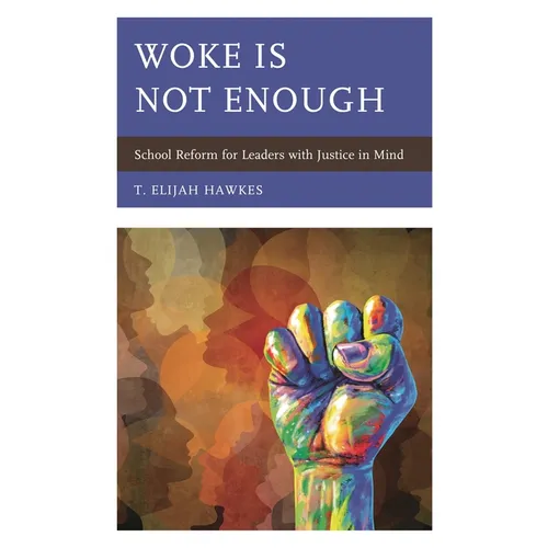 Woke Is Not Enough: School Reform for Leaders with Justice in Mind - Paperback