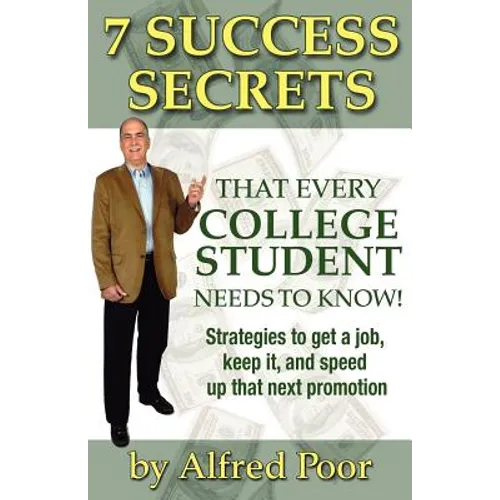 7 Success Secrets That Every College Student Needs to Know! - Paperback