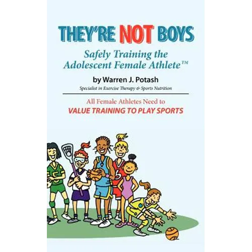 They're Not Boys - Safely Training the Adolescent Female AthleteTM: All Female Athletes Need to Value Training to Play Sports - Paperback