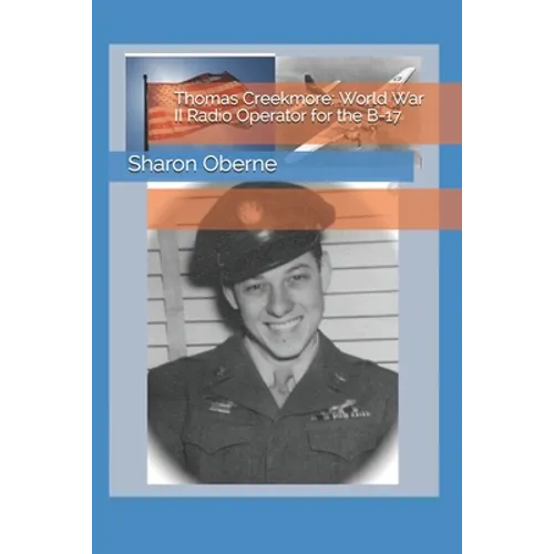 Thomas Creekmore: World War II Radio Operator for the B-17 - Paperback