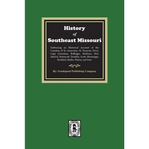 The History of Southeast Missouri. Embracing an Historical Account of the Counties of St. Genevieve, St. Francois, Perry, Cape Girardeau, Bollinger, M - Paperback
