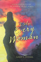 I Am Every Woman: An In-Depth Study of Women in the Bible - Paperback