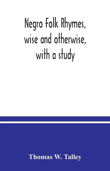 Negro folk rhymes, wise and otherwise, with a study - Paperback