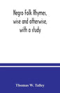Negro folk rhymes, wise and otherwise, with a study - Paperback