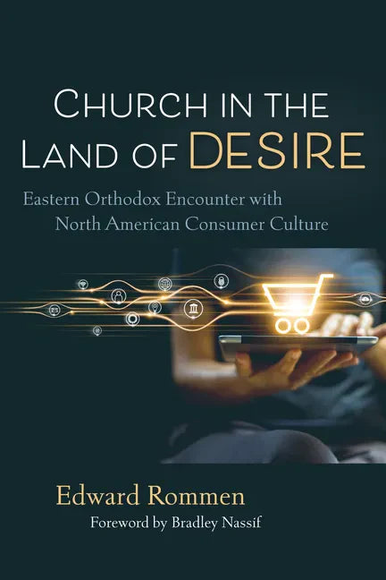 Church in the Land of Desire: Eastern Orthodox Encounter with North American Consumer Culture - Hardcover