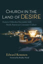 Church in the Land of Desire: Eastern Orthodox Encounter with North American Consumer Culture - Hardcover