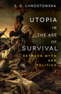 Utopia in the Age of Survival: Between Myth and Politics - Hardcover