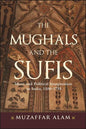 The Mughals and the Sufis: Islam and Political Imagination in India, 1500-1750 - Hardcover