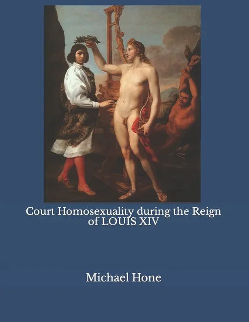 Court Homosexuality during the Reign of Louis XIV - Paperback