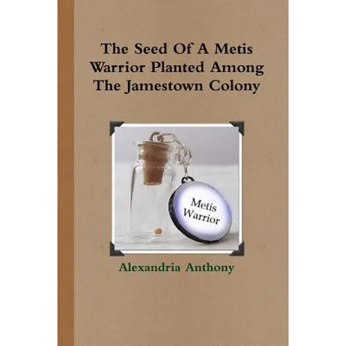 The Seed Of A Metis Warrior Planted Among The Jamestown Colony - Paperback