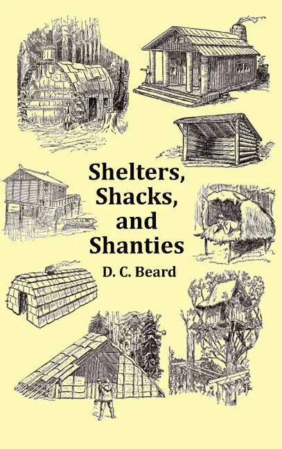 Shelters, Shacks and Shanties - With 1914 Cover and Over 300 Original Illustrations - Hardcover
