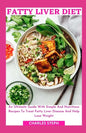 Fatty Liver Diet: An Ultimate Guide With Simple And Nutritious Recipes To Treat Fatty Liver Disease And Help Lose Weight - Paperback