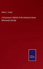 A Discourse in Behalf of the American Home Missionary Society - Hardcover