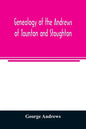 Genealogy of the Andrews of Taunton and Stoughton, Mass., descendants of John and Hannah Andrews, of Boston, Massachusetts, 1656 to 1886 - Paperback