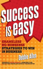 Success Is Easy: Shameless, No-Nonsense Strategies to Win in Business - Hardcover