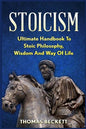 Stoicism: Ultimate Handbook to Stoic Philosophy, Wisdom and Way of Life - Paperback