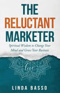 The Reluctant Marketer (Book 1: Live): Spiritual Tools to Change Your Mind and Grow Your Business - Paperback