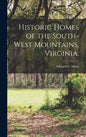 Historic Homes of the South-West Mountains, Virginia; - Hardcover