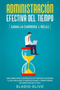 Administración efectiva del tiempo: Gana la carrera al reloj: Descubre cómo controlar tus tiempos, maximizar tu día, impulsar tu productividad y tener - Paperback