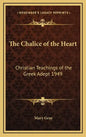 The Chalice of the Heart: Christian Teachings of the Greek Adept 1949 - Hardcover
