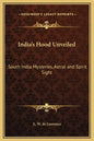 India's Hood Unveiled: South India Mysteries, Astral and Spirit Sight - Hardcover