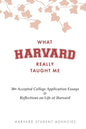 What Harvard Really Taught Me: 30+ Accepted College Application Essays & Reflections on Life at Harvard - Paperback