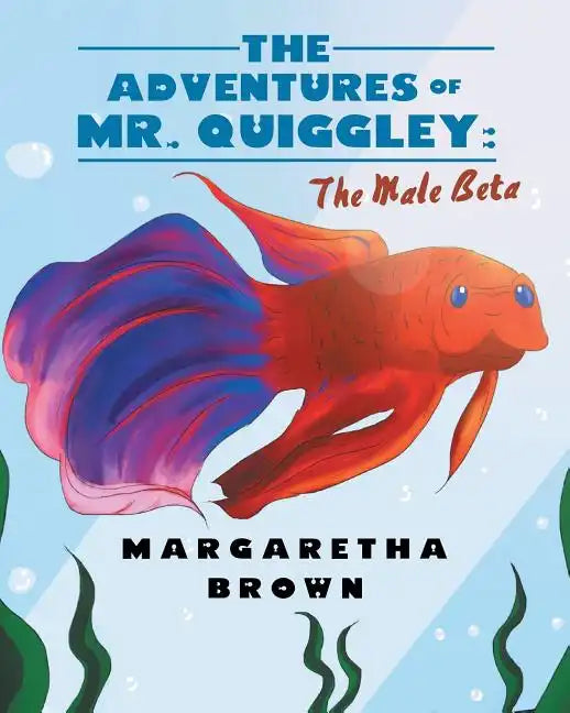 The Adventures of Mr. Quiggley: The Male Beta - Paperback