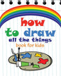 How to Draw All the Things Book for Kids: flower girl books for children, modern art books for kids, flower girl children book "8x10" inches - Paperback