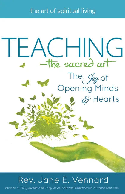 Teaching--The Sacred Art: The Joy of Opening Minds and Hearts - Paperback