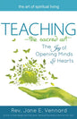 Teaching--The Sacred Art: The Joy of Opening Minds and Hearts - Paperback