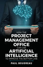 How the Project Management Office Can Use Artificial Intelligence to Improve the Bottom Line - Paperback