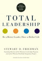 Total Leadership: Be a Better Leader, Have a Richer Life (with New Preface) - Paperback