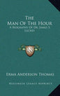 The Man of the Hour: A Biography of Dr. James S. Luckey - Hardcover
