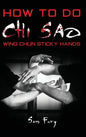 How To Do Chi Sao: Wing Chun Sticky Hands - Hardcover