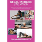 Kegel Exercise for Women: Restore Pelvic Floor Strength, Urinary Continence, Maintain Overall Pelvic Health and Improve Sexual Function - Paperback