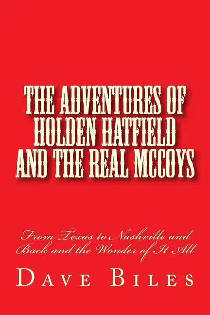 The Adventures of Holden Hatfield and the Real McCoys: From Texas to Nashville and Back and the Wonder of It All - Paperback