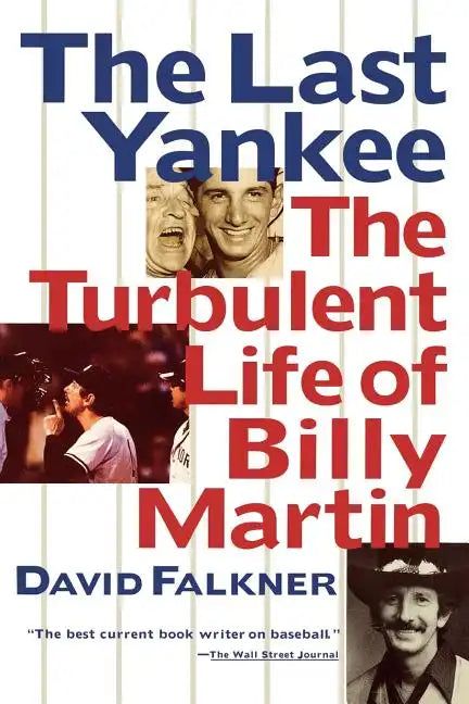 The Last Yankee: The Turbulent Life of Billy Martin - Paperback