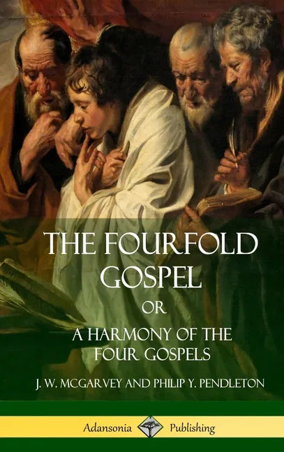 The Fourfold Gospel Or, A Harmony of the Four Gospels (Hardcover) - Hardcover