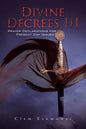 Divine Decrees III: Prayer Declarations for Present Day Issues - Paperback