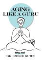 Aging Like A Guru: ...Who Me? - Paperback