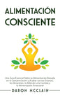 Alimentación consciente: Una guía esencial sobre la alimentación basada en la concienciación y acabar con los excesos, los atracones, la adicci - Hardcover