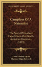 Campfires Of A Naturalist: The Story Of Fourteen Expeditions After North American Mammals (1893) - Hardcover