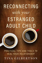 Reconnecting with Your Estranged Adult Child: Practical Tips and Tools to Heal Your Relationship - Paperback