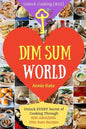 Dim Sum World: Unlock EVERY Secret of Cooking Through 500 AMAZING Dim Sum Recipes (Dim Sum Cookbook, Vegetarian Dim Sum, Dim Sum Book - Paperback