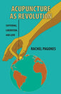 Acupuncture as Revolution: Suffering, Liberation, and Love - Paperback