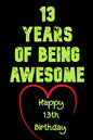 13 Years Of Being Awesome Happy 13th Birthday: 13 Years Old Gift for Boys & Girls - Paperback