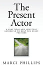 The Present Actor: A Practical and Spiritual Guideline to Help You Enjoy the Ride - Paperback