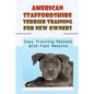American Staffordshire Terrier Training For New Owners: Easy Training Methods With Fast Results: Discipline A American Staffordshire Terrier - Paperback